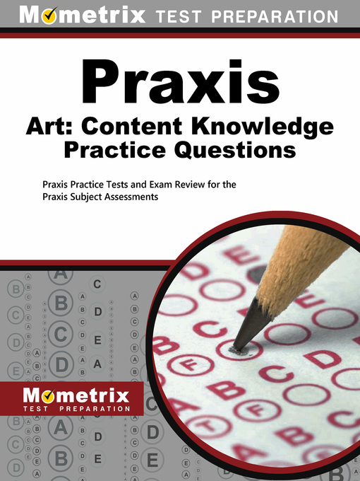 Title details for Praxis Art: Content Knowledge Practice Questions by Mometrix Teacher Certification Test Team - Available